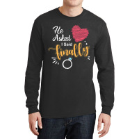 He Asked I Said Finally Matching Couples Engagemen Long Sleeve Shirts | Artistshot