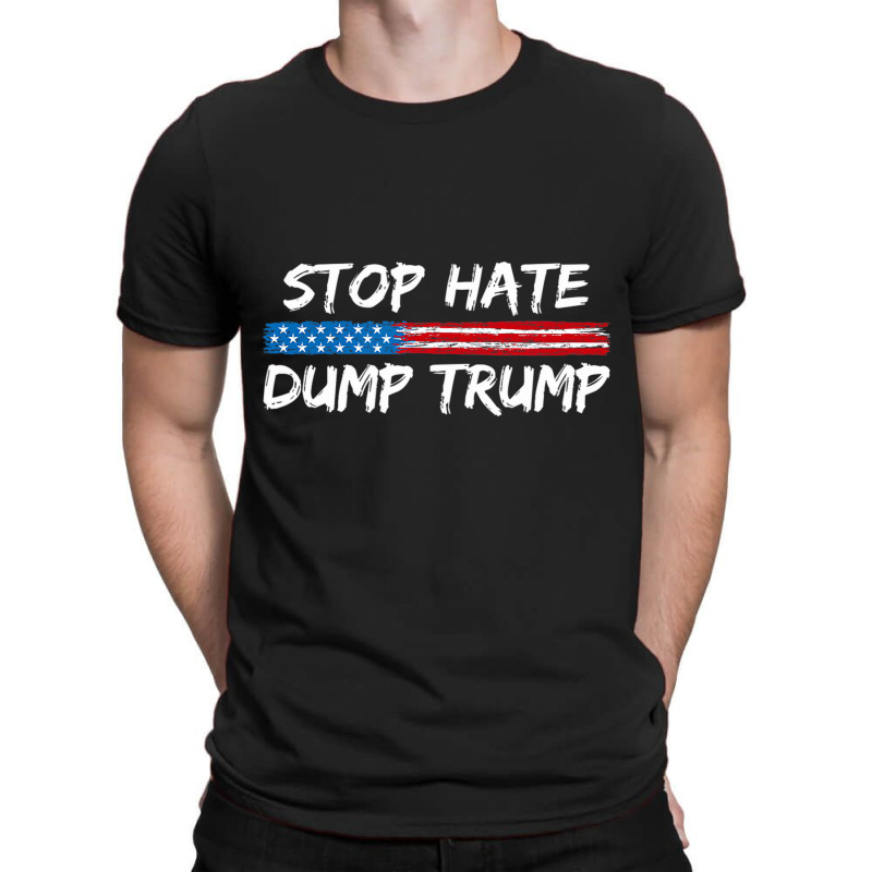 Stop Hate Dump Trump   Donald Trump   T Shirt T-shirt | Artistshot