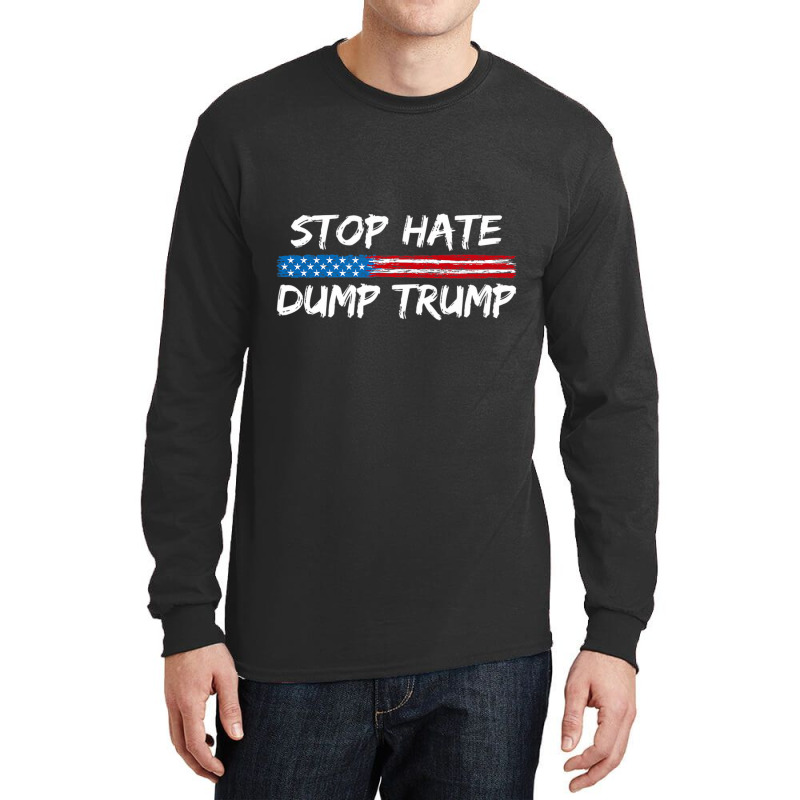 Stop Hate Dump Trump   Donald Trump   T Shirt Long Sleeve Shirts | Artistshot