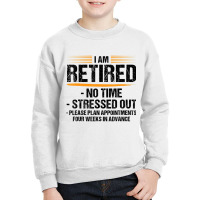 I Am Retired No Time Stressed Out Please Plan Reti Youth Sweatshirt | Artistshot