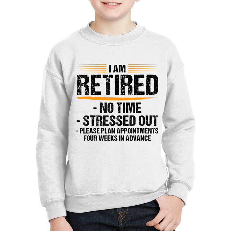 I Am Retired No Time Stressed Out Please Plan Reti Youth Sweatshirt by mogakino | Artistshot