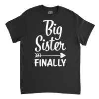 Big Sister Finally Kids Big Sister T Shirt Classic T-shirt | Artistshot