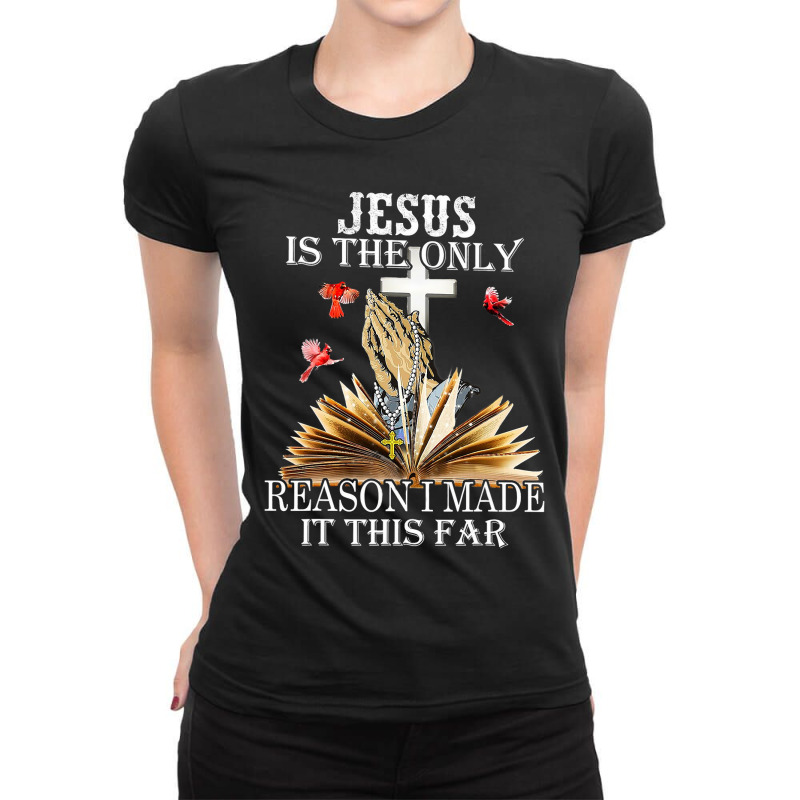 Jesus Is The Only Reason I Made It So Far Ladies Fitted T-Shirt by spreesgomez | Artistshot