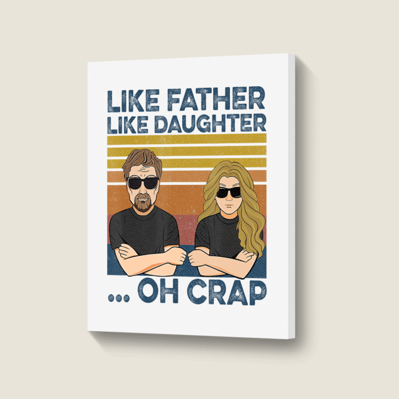 Like Father Like Daughter Oh Crap T Shirt Portrait Canvas Print | Artistshot