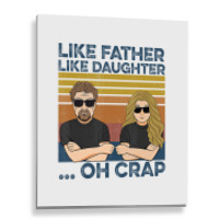 Like Father Like Daughter Oh Crap T Shirt Metal Print Vertical | Artistshot