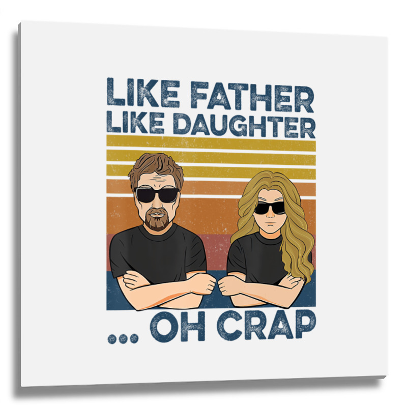 Like Father Like Daughter Oh Crap T Shirt Metal Print Square | Artistshot