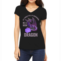 In A World Full Of Bookworms Be A Book Dragon Women's V-neck T-shirt | Artistshot