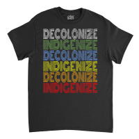 Decolonize Indigenize Shirt Native American Educat Classic T-shirt | Artistshot