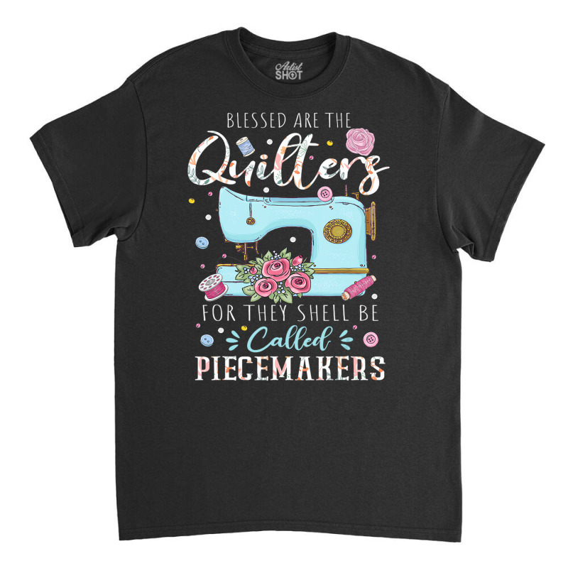 Blessed Are Piecemakers Dressmakers Embroidery Sew Classic T-shirt | Artistshot