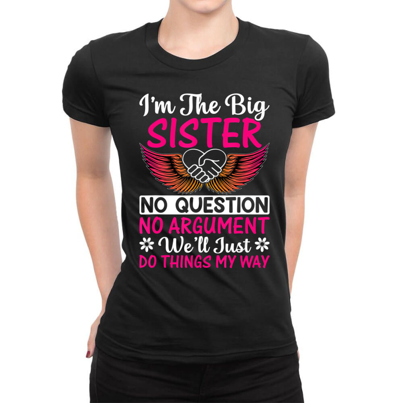 Big Sister No Question No Argument   Funny Sister Ladies Fitted T-Shirt by mauthe | Artistshot