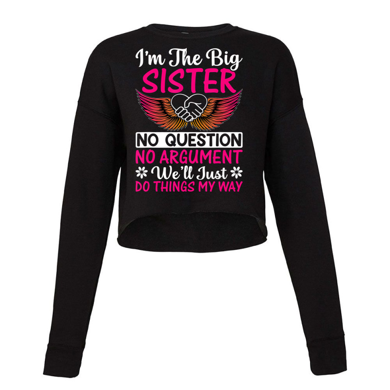 Big Sister No Question No Argument   Funny Sister Cropped Sweater by mauthe | Artistshot