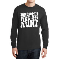 Somebody's Fine Ass Aunt (on Back) T Shirt Long Sleeve Shirts | Artistshot