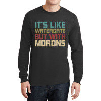 It's Like Watergate But With Morons Funny Impeach Long Sleeve Shirts | Artistshot