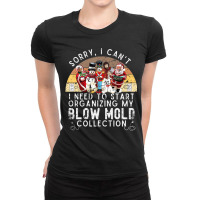 Sorry I Can't, I Need To Organize My Blow Mold Col Ladies Fitted T-shirt | Artistshot