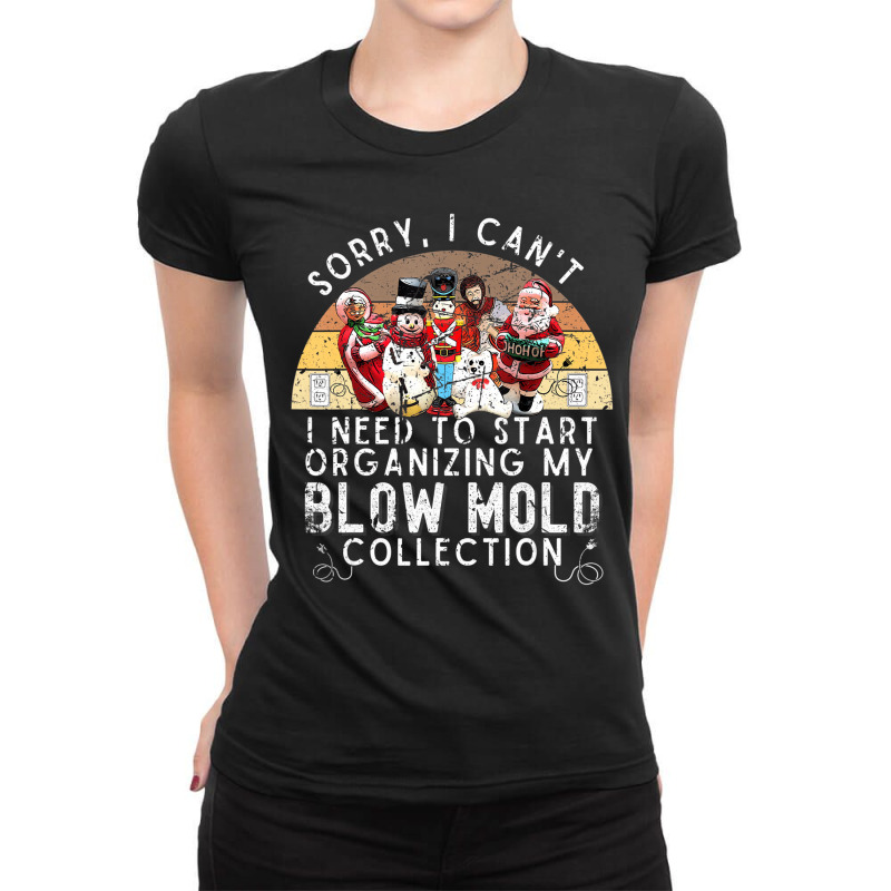 Sorry I Can't, I Need To Organize My Blow Mold Col Ladies Fitted T-Shirt by bettincam | Artistshot