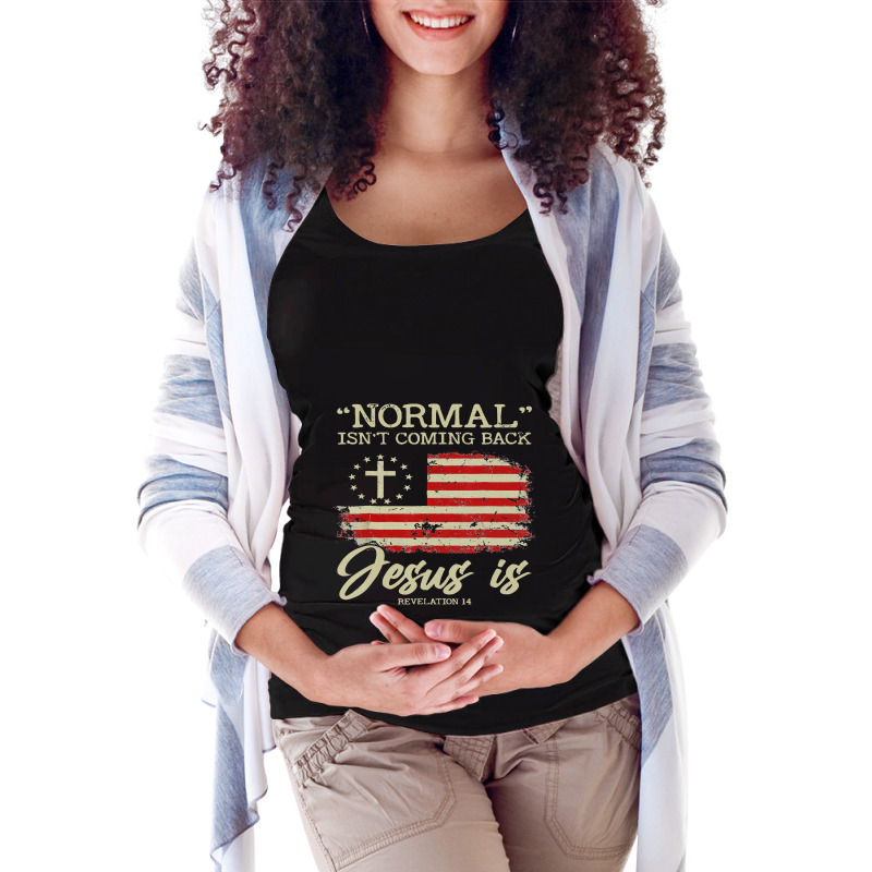 Normal Isnt Coming Back But Jesus Is Revelation 14 Maternity Scoop Neck T-shirt by lauUPTEES | Artistshot