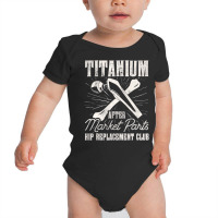 Titanium Parts Hip Replacement Club Hip Surgery T Baby Bodysuit | Artistshot