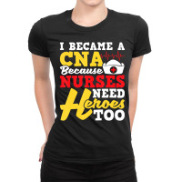 I Became A Cna   Certified Nursing Assistant Nurse Ladies Fitted T-shirt | Artistshot