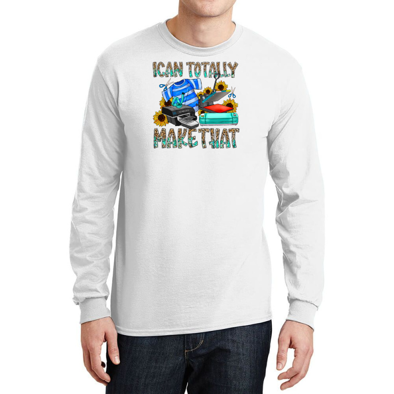 Ican Totally Make That Long Sleeve Shirts by SublimationCraftShop | Artistshot