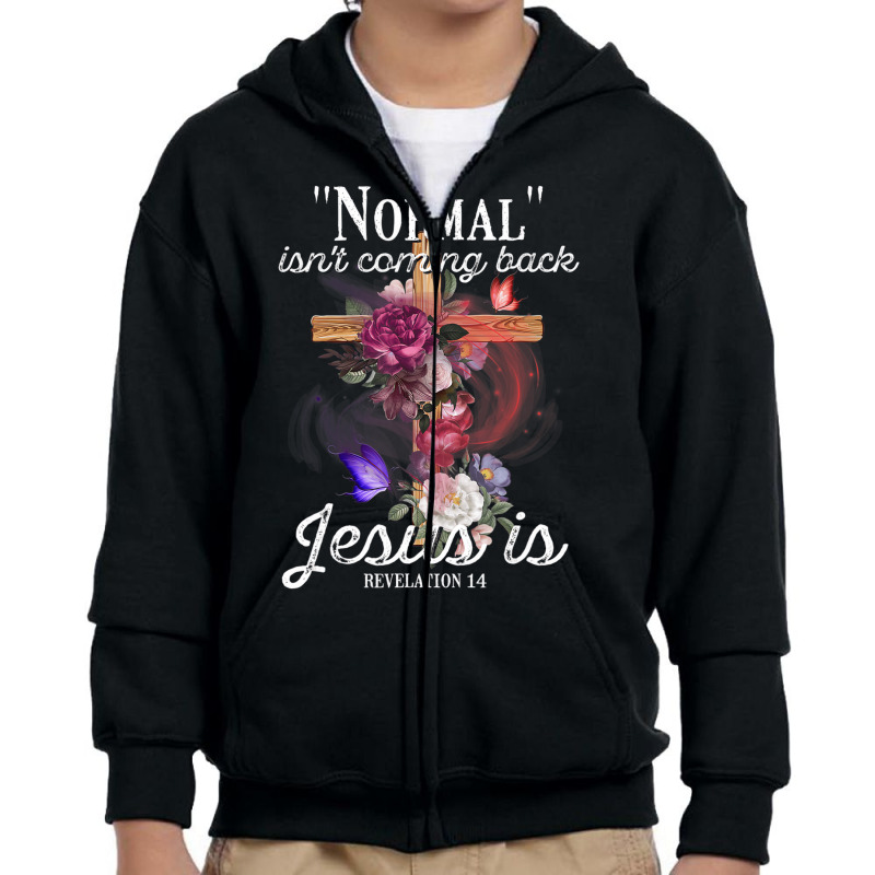 Normal Isn't Coming Back But Jesus Is Revelation 1 Youth Zipper Hoodie by ervanm | Artistshot