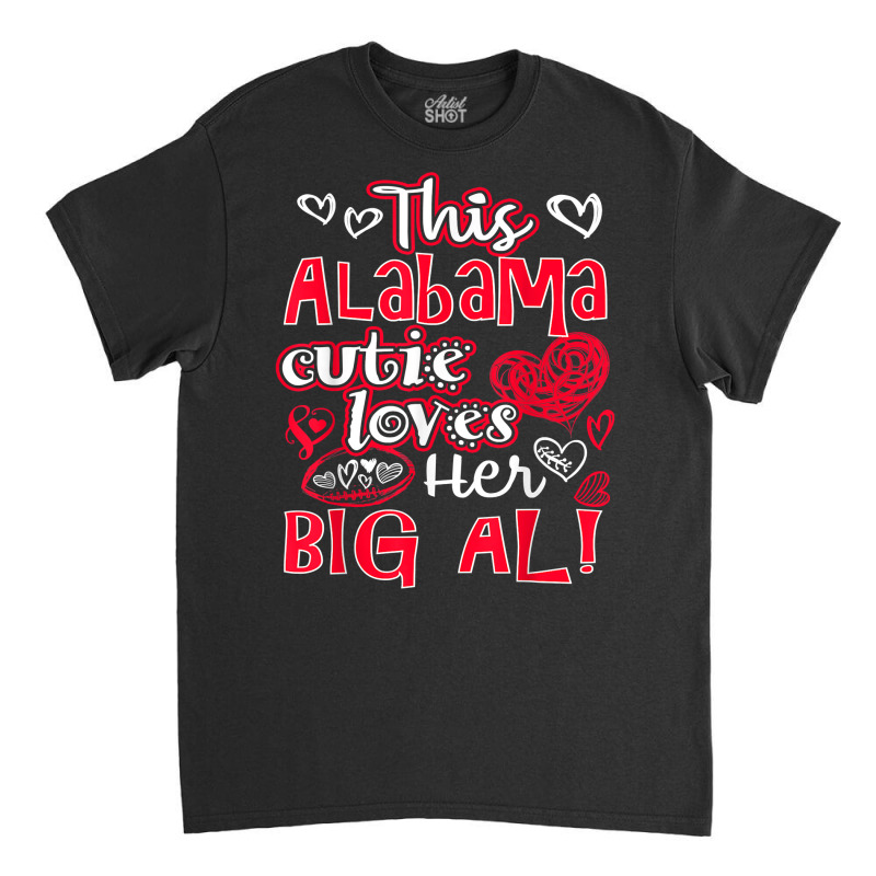 This Alabama Cutie Loves Her Big Al! Fun Football Classic T-shirt | Artistshot