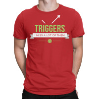 Triggers T-shirt | Artistshot