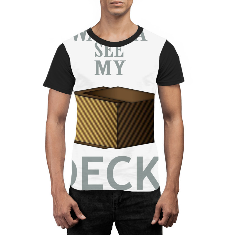 Wanna See My Deck 22 Graphic T-shirt by slavissweersq | Artistshot