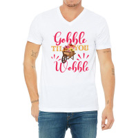 Gobble Till You Wobble Thanksgiving Women T Shirt V-neck Tee | Artistshot