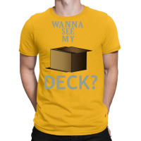 Wanna See My Deck 30 T-shirt | Artistshot