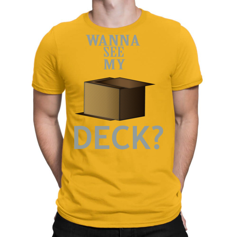 Wanna See My Deck 30 T-Shirt by slavissweersq | Artistshot