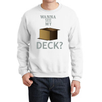 Wanna See My Deck 30 Crewneck Sweatshirt | Artistshot