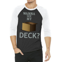 Wanna See My Deck 5 3/4 Sleeve Shirt | Artistshot