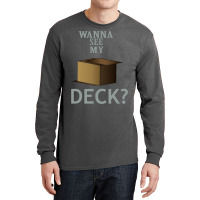 Wanna See My Deck 5 Long Sleeve Shirts | Artistshot