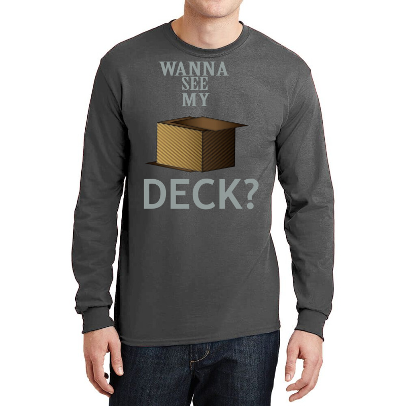 Wanna See My Deck 5 Long Sleeve Shirts by slavissweersq | Artistshot