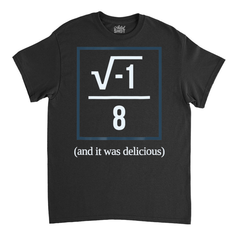 I Over Ate (and It Was Delicious) Math Joke T Shir Classic T-shirt by aiiluurosy | Artistshot