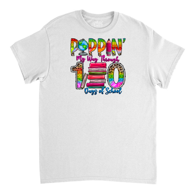 Poppin My Way Through 100 Days Of School Classic T-shirt | Artistshot