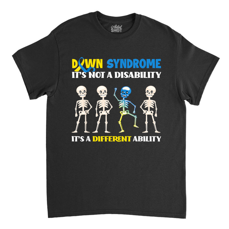 Down Syndrome It's Not A Disability It's A Differe Classic T-shirt by gabuya | Artistshot