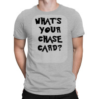 What's Your Chase Card Slogan Tshirt. T-shirt | Artistshot