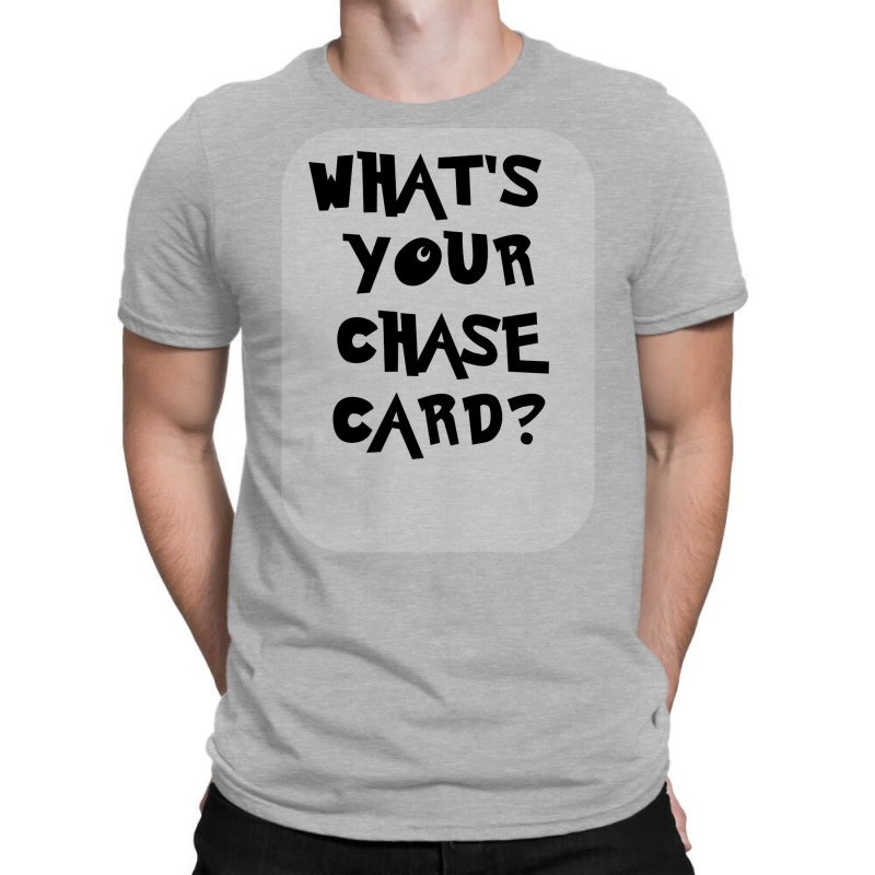 What's Your Chase Card Slogan Tshirt. T-Shirt by slavissweersq | Artistshot