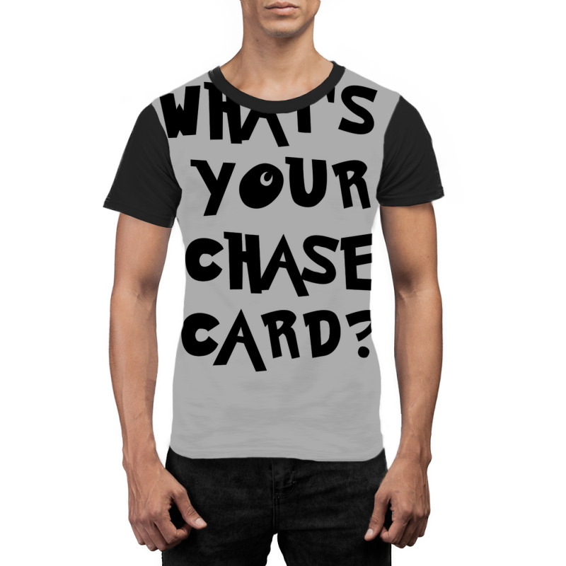 What's Your Chase Card Slogan Tshirt. Graphic T-shirt by slavissweersq | Artistshot