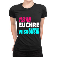 Euchre Funny Wisconsin T Shirt Ladies Fitted T-shirt | Artistshot