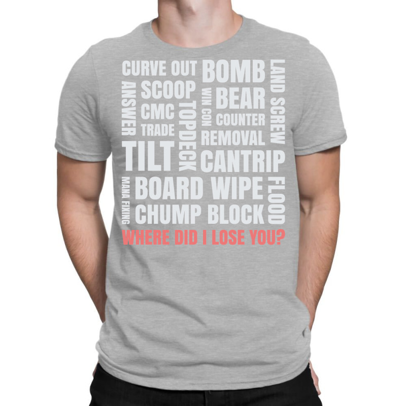 Where Did I Lose You Mtg Terminology 24 T-Shirt by slavissweersq | Artistshot