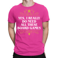 Yes I Really Do Need All These Board Games 22 T-shirt | Artistshot