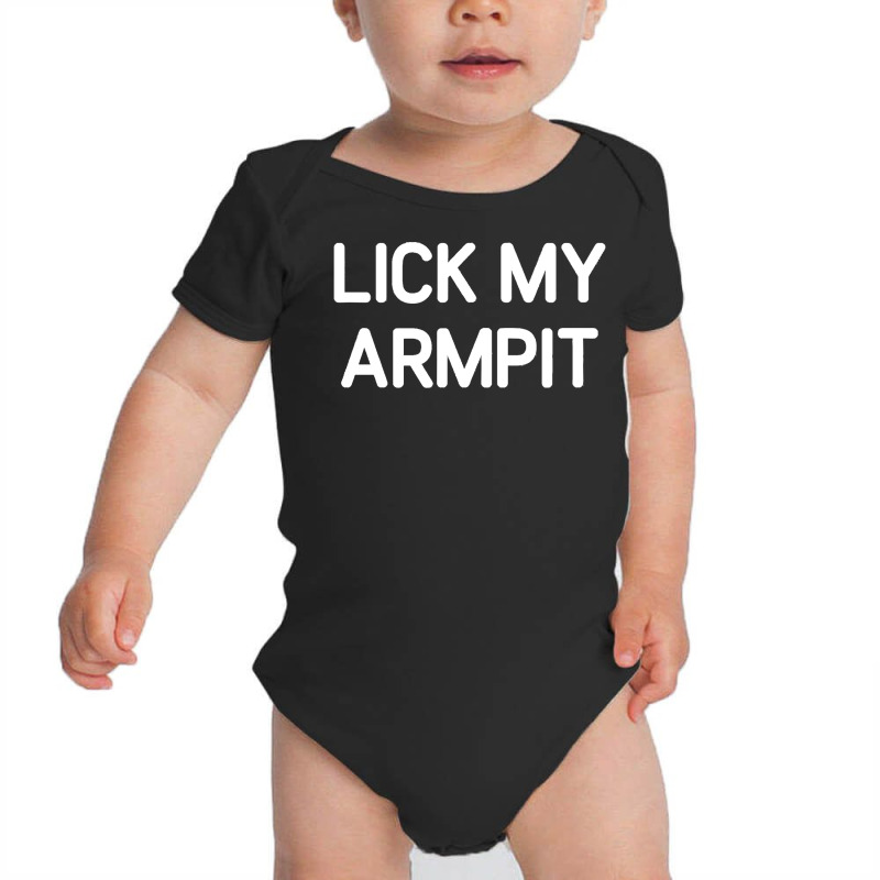 Lick My Armpit, Funny, Jokes, Sarcastic T Shirt Baby Bodysuit by togniuck | Artistshot