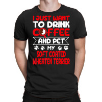 Drink Coffee And Pet My Coated Wheaten Terrier Fun T-shirt | Artistshot