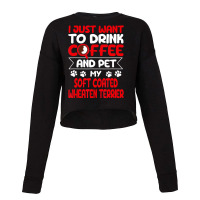 Drink Coffee And Pet My Coated Wheaten Terrier Fun Cropped Sweater | Artistshot