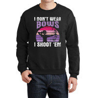 I Dont Wear Bows I Shoot Em Archery Girl Bowman Ar Crewneck Sweatshirt | Artistshot