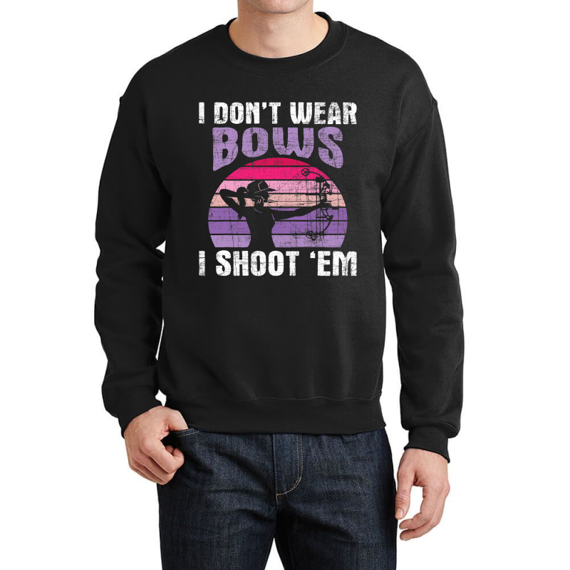 I Dont Wear Bows I Shoot Em Archery Girl Bowman Ar Crewneck Sweatshirt | Artistshot