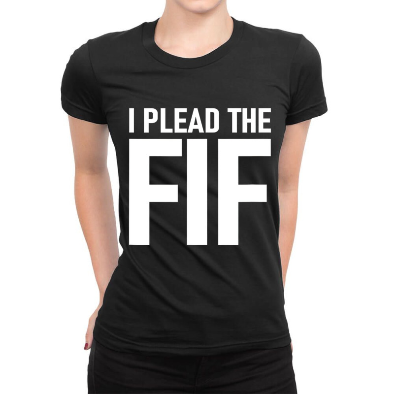 I Plead The Fif T Shirt Ladies Fitted T-Shirt by howardus | Artistshot