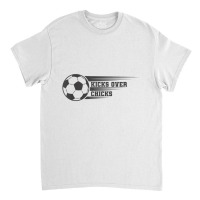 Kicks Over Chicks Sarcastic Valentine's Day Soccer Classic T-shirt | Artistshot